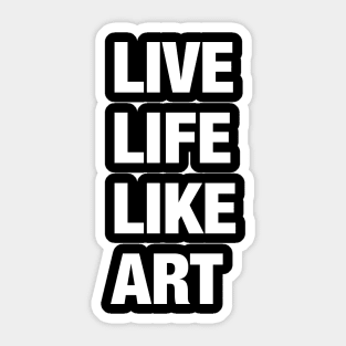 Live Life Like Art (dark) Sticker